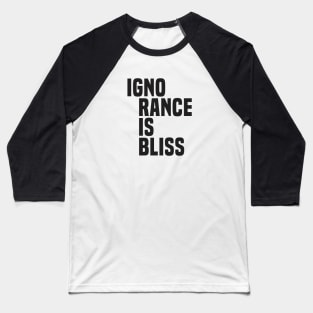 Ignorance Is Bliss (2)- Satire Baseball T-Shirt